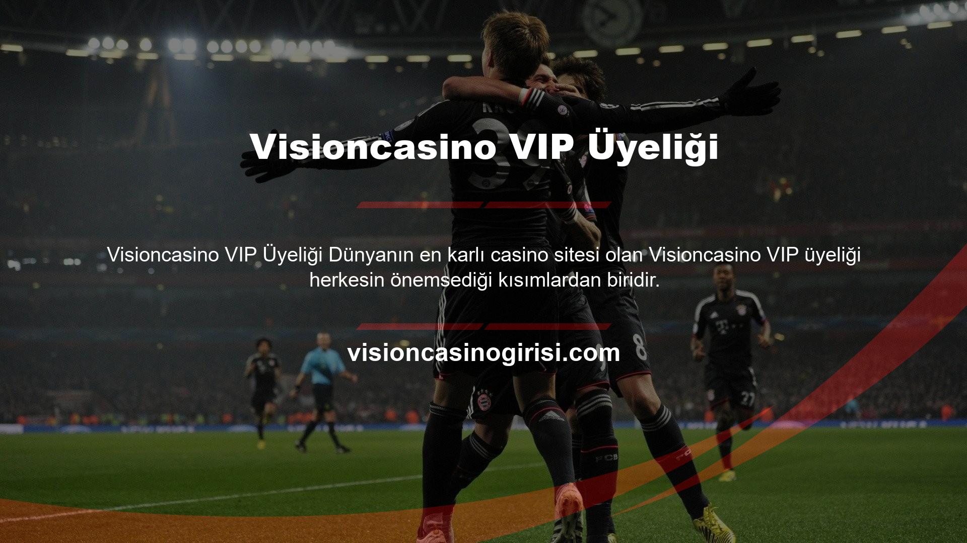 Visioncasino kullanıcılarının ilgi gösterdiği bu özel üyelik sistemi ile site sadece kullanıcının yatırımına bakmıyor