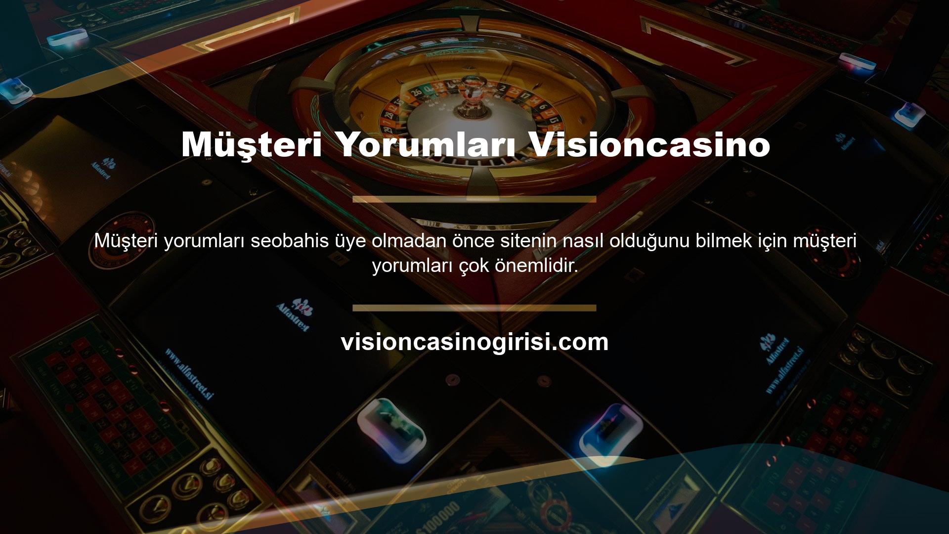 Mevcut Visioncasino üyelerinden ve geçmişteki site ziyaretçilerinden gelen müşteri yorumları çok olumlu
