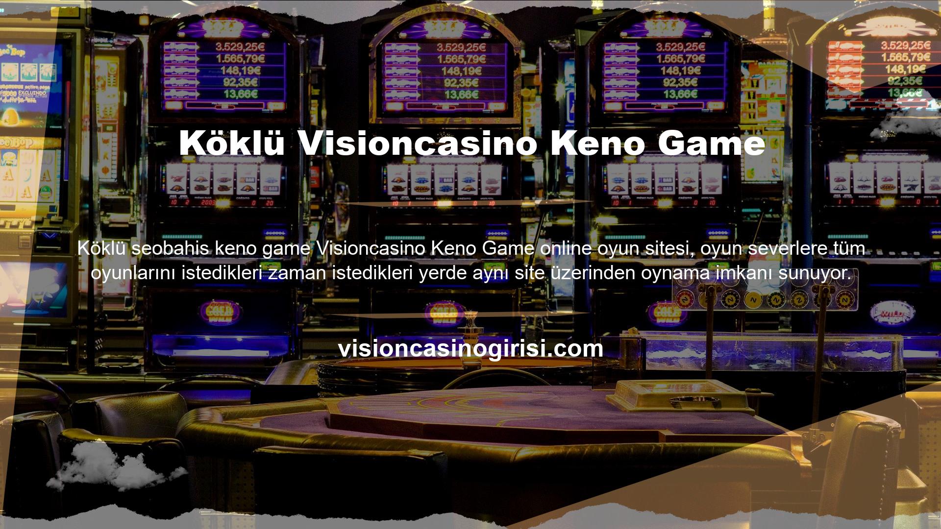 Visioncasino keno oyunu online olarak oynanan oyunlardan biridir